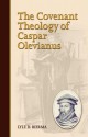 The Covenant Theology of Caspar Olevianus - Lyle D. Bierma