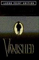 Vanished/Large Print (Bantam/Doubleday/Delacorte Press Large Print Collection) - Danielle Steel