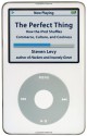 The Perfect Thing: How the iPod Shuffles Commerce, Culture, and Coolness - Steven Levy