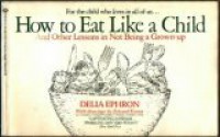 Bt-How Eat Like Child - Delia Ephron