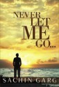 Never Let Me Go... - Sachin Garg