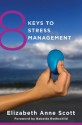 8 Keys to Stress Management (8 Keys to Mental Health) - Elizabeth Anne Scott, Babette Rothschild