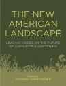 The New American Landscape: Leading Voices on the Future of Sustainable Gardening - Thomas Christopher, Rick Darke, Douglas W. Tallamy, Toby Hemenway ; John Greenlee with Neil Diboll ; Eric Toensmeier ; David Wolfe ; Ed Snodgrass and Li