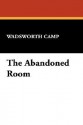 The Abandoned Room - Wadsworth Camp