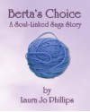 Berta's Choice - Laura Jo Phillips