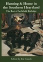 Hunting and Home in the Southern Heartland: The Best of Archibald Rutledge - Archibald Hamilton Rutledge, Archibald Rutledge, James A. Casada