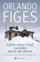 Schick einen Gruß, zuweilen durch die Sterne: Eine Geschichte von Liebe und Überleben in Zeiten des Terrors - Orlando Figes