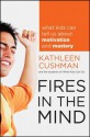 Fires in the Mind: What Kids Can Tell Us about Motivation and Mastery - Kathleen Cushman, The students of What Kids Can Do, Lastthe Students of What Kids Can Do