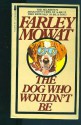 Dog Who Wouldn't Be - Farley Mowat