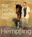 It's Not I Who Seek the Horse, the Horse Seeks Me: My Path to an Understanding of Equine Body Language - Klaus Ferdinand Hempfling