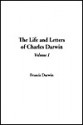 The Life & Letters of Charles Darwin, Vol 1 - Charles Darwin, Francis Darwin