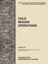 Cold Region Operations: The Official U.S. Army Tactics, Techniques, and Procedures Manual Attp 3-97.11/McRp 3-35.1d (FM 31-70 and FM 31-71), J - United States Army Training and Doctrine Command, Combined Arms Doctrine Directorate, U. S. Department of the a.