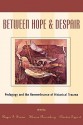 Between Hope and Despair: Pedagogy and the Remembrance of Historical Trauma - Roger I. Simon