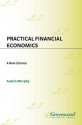 Practical Financial Economics: A New Science - Austin Murphy