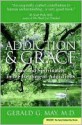 Addiction and Grace: Love and Spirituality in the Healing of Addictions - Gerald G. May