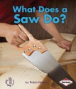 What Does a Saw Do? - Robin Nelson