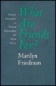 What Are Friends For?: Feminist Perspectives On Personal Relationships And Moral Theory - Marilyn Friedman