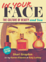 In Your Face: The Culture of Beauty and You (Revised Edition) - Shari Graydon, Katy Lemay, Karen Klassen