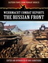 Wehrmacht Combat Reports - The Russian Front (Eastern Front from Primary Sources) - Bob Carruthers