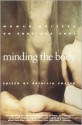 Minding the Body: Women Writers on Body and Soul - Lucy Grealy, Doris Grumbach, Hanan Al-Shaykh, Nancy Mairs, Patricia Foster, Naomi Wolf, Pam Houston, Janet Burroway, Judith Ortiz Cofer, Jenefer Shute, Connie Rose Porter, Patricia Stevens, Linda Hogan, Sallie Tisdale, Lynne Taetzsch, Joyce Winer, Judith Hooper, Rosemary 