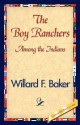 The Boy Ranchers Among the Indians - Willard F. Baker