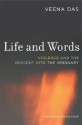 Life and Words: Violence and the Descent into the Ordinary - Veena Das, Stanley Cavell