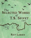 Selected Works Of T.S. Spivet - Reif Larsen