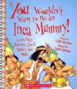 You Wouldn't Want to Be an Inca Mummy!: A One-Way Journey You'd Rather Not Make - Colin Hynson, David Antram