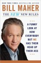 The New New Rules: A Funny Look at How Everybody But Me Has Their Head Up Their Ass - Bill Maher