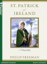 St. Patrick of Ireland: A Biography - Philip Freeman, Alan Sklar