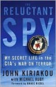 The Reluctant Spy: My Secret Life in the CIA's War on Terror - John Kiriakou