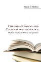 Christian Origins and Cultural Anthropology: Practical Models for Biblical Interpretation - Bruce J. Malina