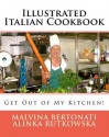 Illustrated Italian Cookbook: Get Out of My Kitchen! - Alinka Rutkowska, Malvina Bertonati