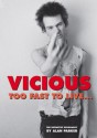 Vicious: Too Fast to Live: The Authorised Biography Of Sid Vicious - Alan G. Parker