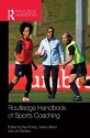 Routledge Handbook of Sports Coaching (Routledge International Handbooks) - Paul Potrac, Wade Gilbert, Jim Denison