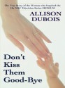 Don't Kiss Them Good Bye - Allison DuBois