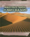 Marco Polos Travels on Asia's Silk Road - Cath Senker