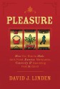 Pleasure: How Our Brains Make Junk Food, Exercise, Marijuana, Generosity, and Gambling Feel So Good - David J. Linden