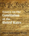 Essays on the Constitution of the United States - Paul Leicester Ford