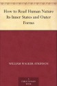 How to Read Human Nature Its Inner States and Outer Forms - William Walker Atkinson