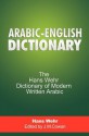 Arabic-English Dictionary: The Hans Wehr Dictionary of Modern Written Arabic - Hans Wehr, J. Milton Cowan