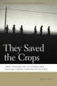 They Saved the Crops: Labor, Landscape, and the Struggle over Industrial Farming in Bracero-Era California - Don Mitchell