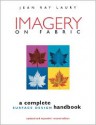 Imagery on Fabric: A Complete Surface Design Handbook, Second Edition - Jean Ray Laury, Sally Lanzarotti, Lee Jonsson