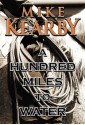 A Hundred Miles to Water - Mike Kearby