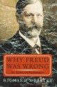 Why Freud Was Wrong: Sin, Science, and Psychoanalysis - Richard Webster