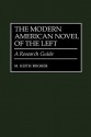 The Modern American Novel of the Left: A Research Guide - M. Keith Booker