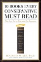 10 Books Every Conservative Must Read: Plus Four Not to Miss and One Impostor - Benjamin Wiker