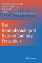 The Neurophysiological Bases Of Auditory Perception - Enrique A. Lopez-Poveda, Alan R. Palmer, Ray Meddis