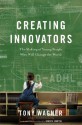 Creating Innovators (Enhanced eBook): The Making of Young People Who Will Change the World - Tony Wagner