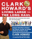 Clark Howard's Living Large for the Long Haul: Consumer-tested Ways to Overhaul Your Finances, Increase Your Savings, and Get Your Life Back on Track - Clark Howard, Mark Meltzer, Theo Thimou, Pete Larkin